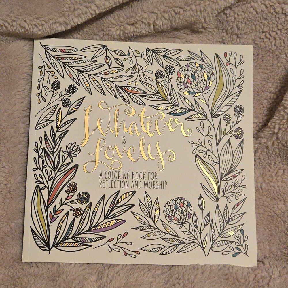 "Whatever is Lovely" A Coloring Book for Reflection and Worship *BRAND NEW*